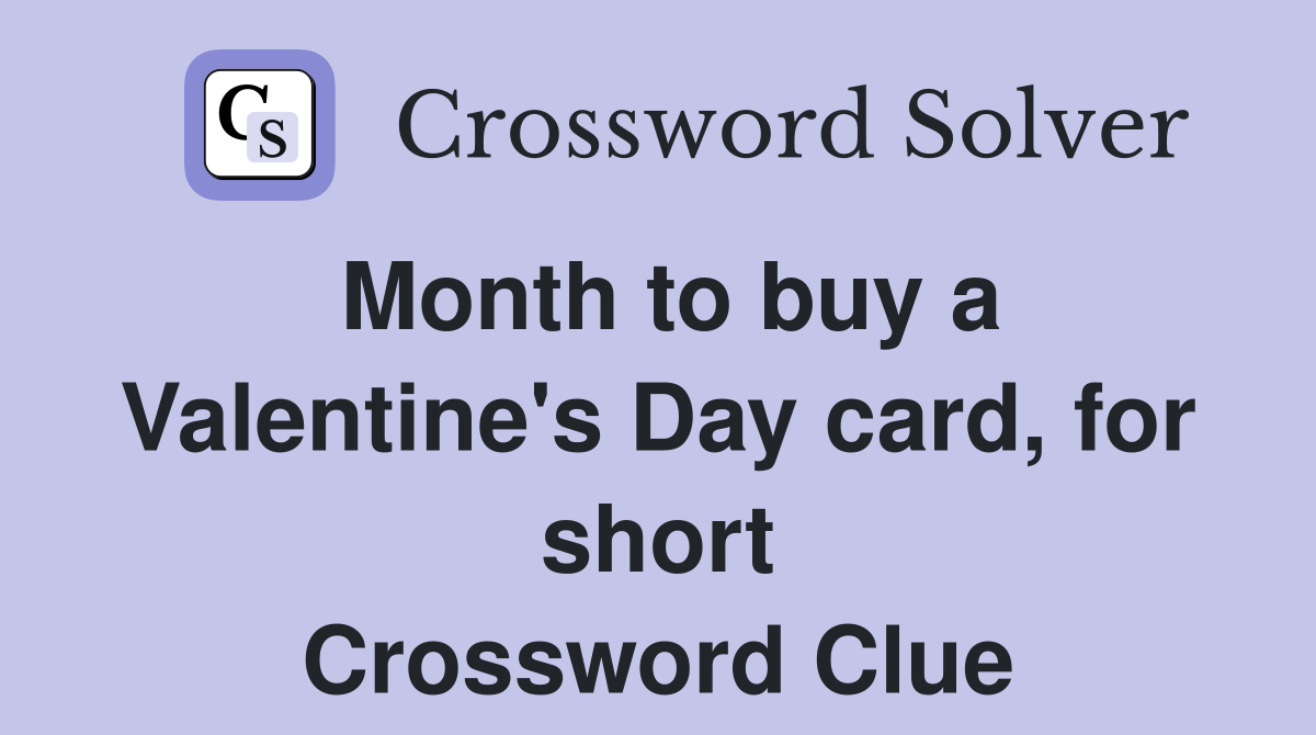 Month to buy a Valentine's Day card, for short Crossword Clue Answers